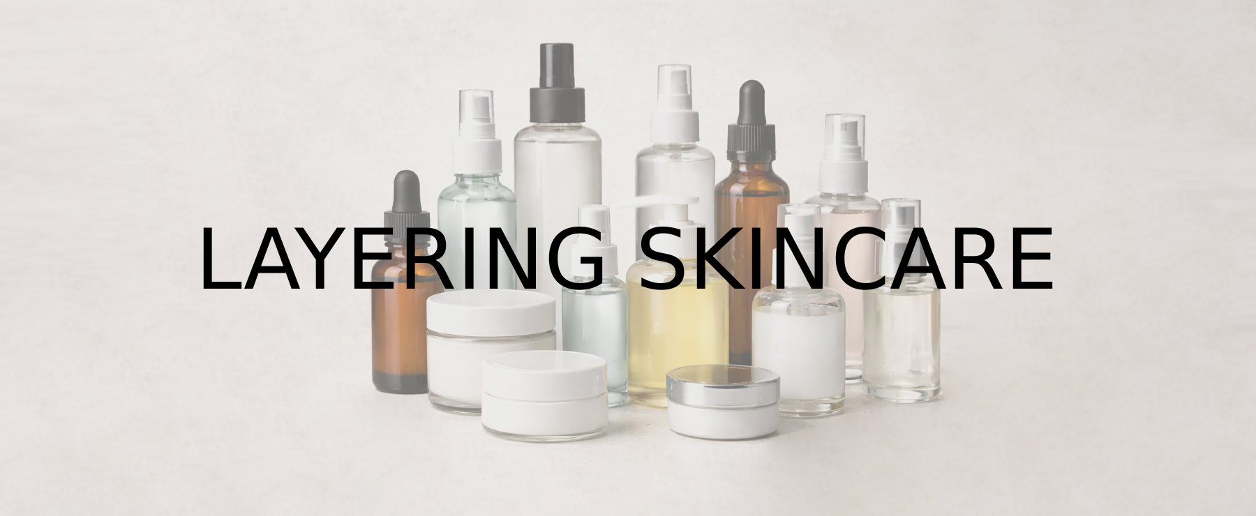 Layering skincare : bonne ou mauvaise idée pour la peau ?